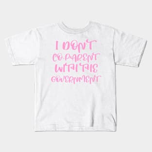 I DON'T CO-PARENT WITH THE GOVERNMENT Kids T-Shirt